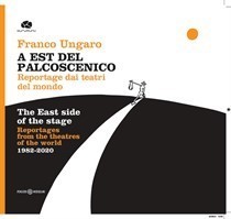 Presentazione del libro 'A Est del Palcoscenico. Reportage sui Teatri del mondo 1982-2020' di Franco Ungaro