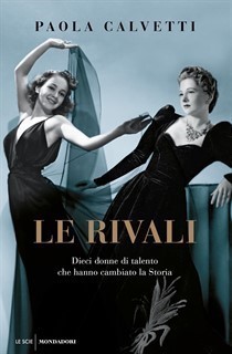 Presentazione del libro 'Le rivali. Dieci donne di talento che hanno cambiato la storia' di Paola Calvetti