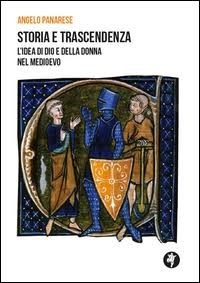 Presentazione del libro “Storia e trascendenza. L'idea di Dio e della donna nel Medioevo” di Angelo Panarese