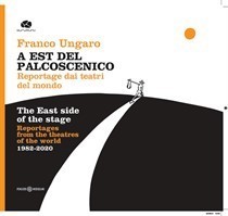 Presentazione del libro “A Est del Palcoscenico. Reportage sui Teatri del mondo 1982-2020” di Franco Ungaro