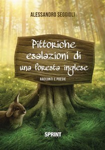 Alessandro Seggioli presenta “Pittoriche esalazioni  di una foresta inglese”