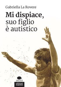 Gabriella La Rovere presenta “Mi dispiace, suo figlio è autistico”